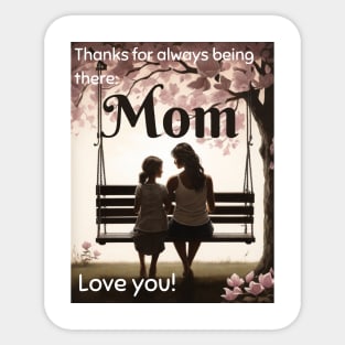 Mothers day, Thanks for always being there, Mom. Love you! Sticker